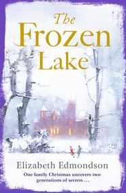 бесплатно читать книгу The Frozen Lake: A gripping novel of family and wartime secrets автора Elizabeth Edmondson