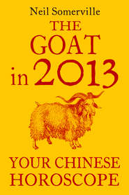 бесплатно читать книгу The Goat in 2013: Your Chinese Horoscope автора Neil Somerville