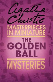 бесплатно читать книгу The Golden Ball: An Agatha Christie Short Story автора Агата Кристи