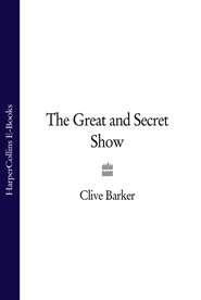 бесплатно читать книгу The Great and Secret Show автора Clive Barker