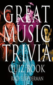 бесплатно читать книгу The Great Music Trivia Quiz Book автора Rachel Federman