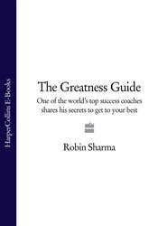 бесплатно читать книгу The Greatness Guide: One of the World's Top Success Coaches Shares His Secrets to Get to Your Best автора Робин Шарма