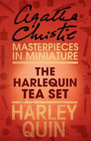 бесплатно читать книгу The Harlequin Tea Set: An Agatha Christie Short Story автора Агата Кристи