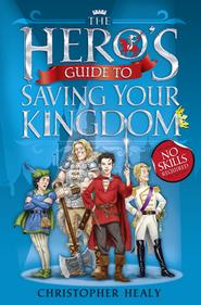 бесплатно читать книгу The Hero’s Guide to Saving Your Kingdom автора Christopher Healy