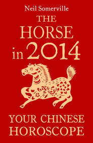 бесплатно читать книгу The Horse in 2014: Your Chinese Horoscope автора Neil Somerville