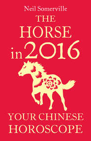 бесплатно читать книгу The Horse in 2016: Your Chinese Horoscope автора Neil Somerville