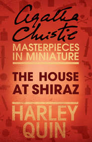 бесплатно читать книгу The House at Shiraz: An Agatha Christie Short Story автора Агата Кристи