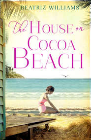 бесплатно читать книгу The House on Cocoa Beach: A sweeping epic love story, perfect for fans of historical romance автора Beatriz Williams