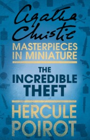 бесплатно читать книгу The Incredible Theft: A Hercule Poirot Short Story автора Агата Кристи
