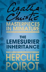 бесплатно читать книгу The Lemesurier Inheritance: A Hercule Poirot Short Story автора Агата Кристи