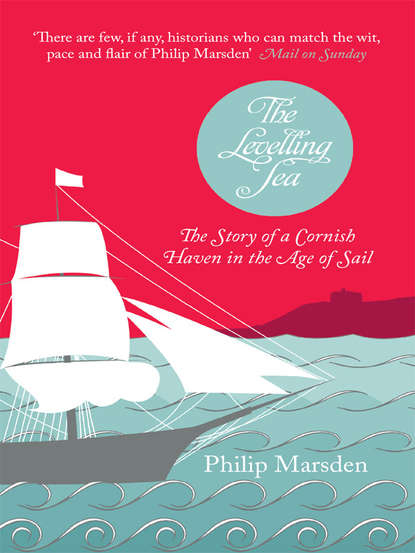 The Levelling Sea: The Story of a Cornish Haven in the Age of Sail