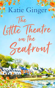 бесплатно читать книгу The Little Theatre on the Seafront: The perfect uplifting and heartwarming read автора Katie Ginger