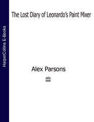 бесплатно читать книгу The Lost Diary of Leonardo’s Paint Mixer автора Alex Parsons