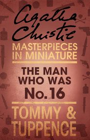 бесплатно читать книгу The Man Who Was No. 16: An Agatha Christie Short Story автора Агата Кристи