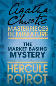 бесплатно читать книгу The Market Basing Mystery: A Hercule Poirot Short Story автора Агата Кристи
