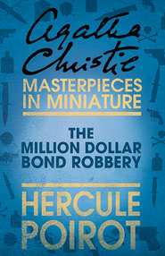 бесплатно читать книгу The Million Dollar Bond Robbery: A Hercule Poirot Short Story автора Агата Кристи