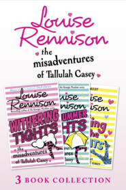 бесплатно читать книгу The Misadventures of Tallulah Casey 3-Book Collection: Withering Tights, A Midsummer Tights Dream and A Taming of the Tights автора Louise Rennison