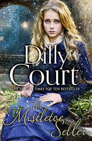 бесплатно читать книгу The Mistletoe Seller: A heartwarming, romantic novel for Christmas from the Sunday Times bestseller автора Dilly Court