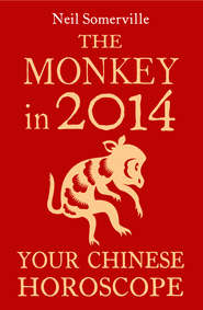 бесплатно читать книгу The Monkey in 2014: Your Chinese Horoscope автора Neil Somerville