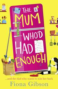 бесплатно читать книгу The Mum Who’d Had Enough: A laugh out loud romantic comedy perfect for fans of Why Mummy Drinks автора Fiona Gibson