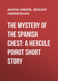 бесплатно читать книгу The Mystery of the Spanish Chest: A Hercule Poirot Short Story автора Агата Кристи