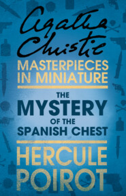 бесплатно читать книгу The Mystery of the Spanish Chest: A Hercule Poirot Short Story автора Агата Кристи