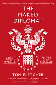 бесплатно читать книгу The Naked Diplomat: Understanding Power and Politics in the Digital Age автора Том Флетчер