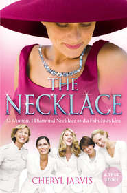 бесплатно читать книгу The Necklace: A true story of 13 women, 1 diamond necklace and a fabulous idea автора Cheryl Jarvis