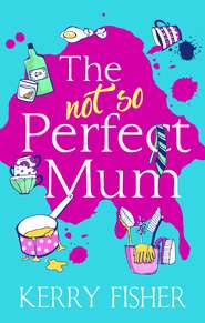бесплатно читать книгу The Not So Perfect Mum: The feel-good novel you have to read this year! автора Кэрри Фишер