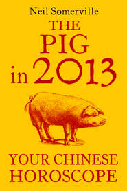 бесплатно читать книгу The Pig in 2013: Your Chinese Horoscope автора Neil Somerville