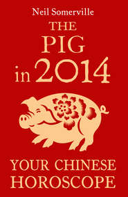 бесплатно читать книгу The Pig in 2014: Your Chinese Horoscope автора Neil Somerville