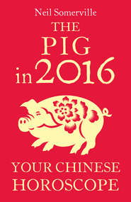 бесплатно читать книгу The Pig in 2016: Your Chinese Horoscope автора Neil Somerville