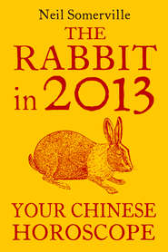 бесплатно читать книгу The Rabbit in 2013: Your Chinese Horoscope автора Neil Somerville