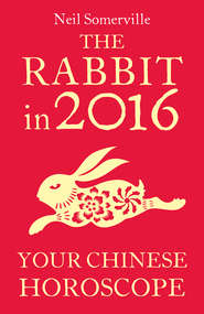 бесплатно читать книгу The Rabbit in 2016: Your Chinese Horoscope автора Neil Somerville