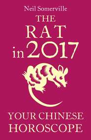 бесплатно читать книгу The Rat in 2017: Your Chinese Horoscope автора Neil Somerville