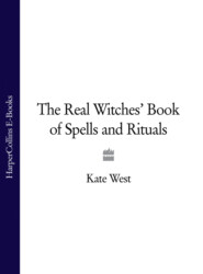 бесплатно читать книгу The Real Witches’ Book of Spells and Rituals автора Kate West