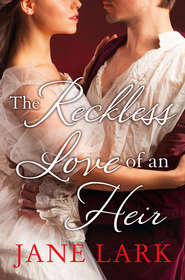 бесплатно читать книгу The Reckless Love of an Heir: An epic historical romance perfect for fans of period drama Victoria автора Jane Lark