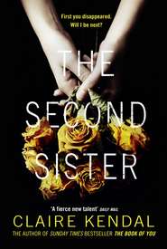 бесплатно читать книгу The Second Sister: The exciting new psychological thriller from Sunday Times bestselling author Claire Kendal автора Claire Kendal