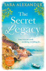 бесплатно читать книгу The Secret Legacy: The perfect summer read for fans of Santa Montefiore, Victoria Hislop and Dinah Jeffries автора Sara Alexander