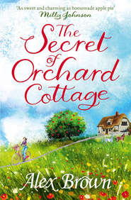 бесплатно читать книгу The Secret of Orchard Cottage: The feel-good number one bestseller автора Alex Brown