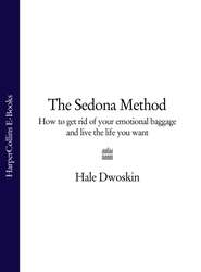 бесплатно читать книгу The Sedona Method: Your Key to Lasting Happiness, Success, Peace and Emotional Well-being автора Hale Dwoskin