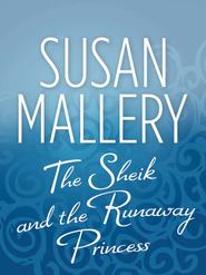 бесплатно читать книгу The Sheik and the Runaway Princess автора Сьюзен Мэллери