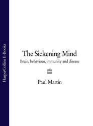 бесплатно читать книгу The Sickening Mind: Brain, Behaviour, Immunity and Disease автора Paul Martin