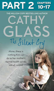 бесплатно читать книгу The Silent Cry: Part 2 of 3: There is little Kim can do as her mother's mental health spirals out of control автора Cathy Glass