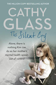 бесплатно читать книгу The Silent Cry: There is little Kim can do as her mother's mental health spirals out of control автора Cathy Glass