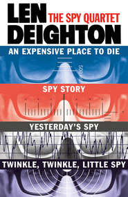 бесплатно читать книгу The Spy Quartet: An Expensive Place to Die, Spy Story, Yesterday’s Spy, Twinkle Twinkle Little Spy автора Len Deighton