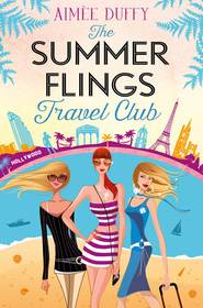 бесплатно читать книгу The Summer Flings Travel Club: A Fun, Flirty and Hilarious Beach Read автора Aimee Duffy