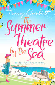 бесплатно читать книгу The Summer Theatre by the Sea: The feel-good holiday romance you need to read this 2018 автора Tracy Corbett