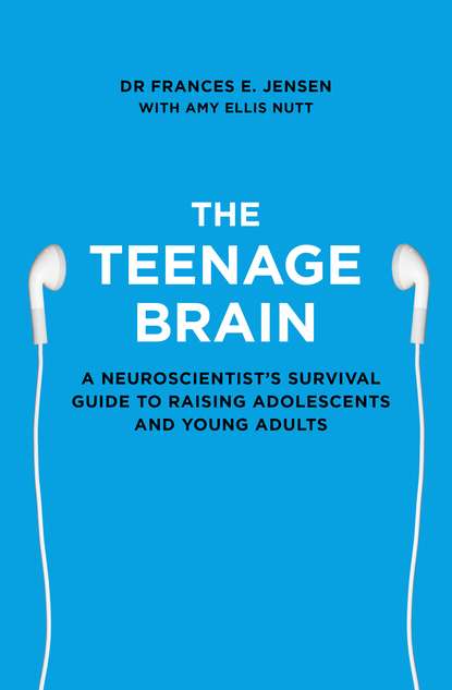 бесплатно читать книгу The Teenage Brain: A neuroscientist’s survival guide to raising adolescents and young adults автора Frances Jensen