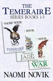 бесплатно читать книгу The Temeraire Series Books 1-3: Temeraire, Throne of Jade, Black Powder War автора Naomi Novik